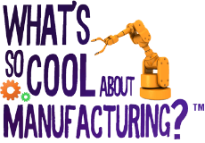 What’s So Cool About Manufacturing®